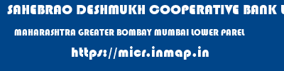 SAHEBRAO DESHMUKH COOPERATIVE BANK LIMITED  MAHARASHTRA GREATER BOMBAY MUMBAI LOWER PAREL  micr code